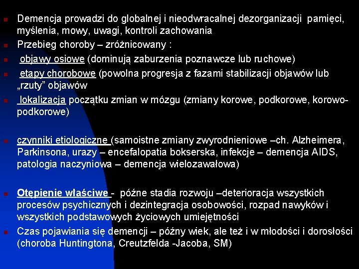 n n n n Demencja prowadzi do globalnej i nieodwracalnej dezorganizacji pamięci, myślenia, mowy,