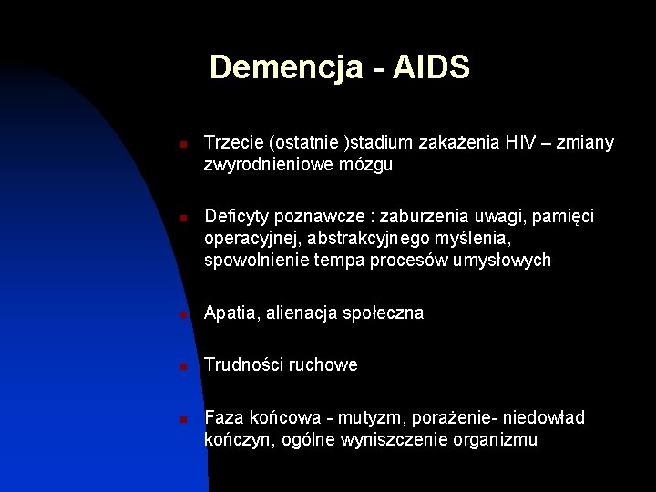 Demencja - AIDS n n Trzecie (ostatnie )stadium zakażenia HIV – zmiany zwyrodnieniowe mózgu