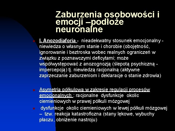 Zaburzenia osobowości i emocji –podłoże neuronalne n n n I. Anozodiaforia - nieadekwatny stosunek