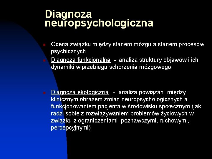 Diagnoza neuropsychologiczna n n n Ocena związku między stanem mózgu a stanem procesów psychicznych