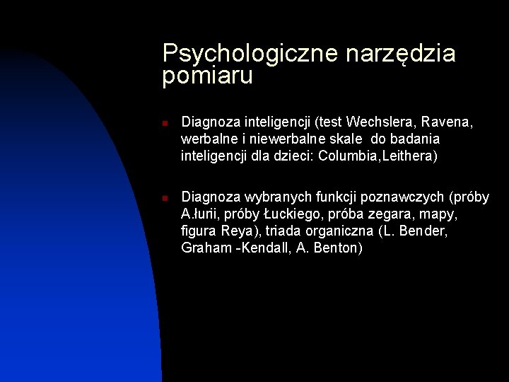 Psychologiczne narzędzia pomiaru n n Diagnoza inteligencji (test Wechslera, Ravena, werbalne i niewerbalne skale