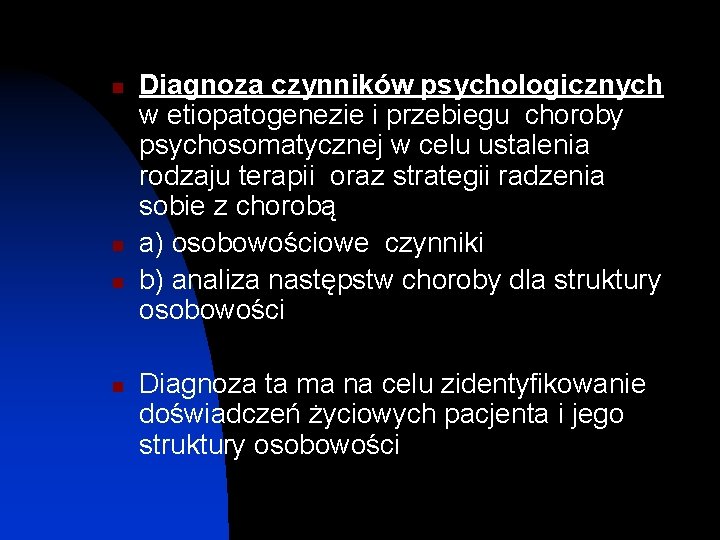 n n Diagnoza czynników psychologicznych w etiopatogenezie i przebiegu choroby psychosomatycznej w celu ustalenia