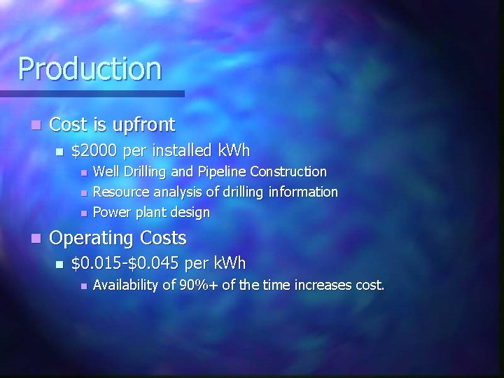 Production n Cost is upfront n $2000 per installed k. Wh n n Well