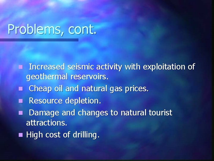 Problems, cont. n n n Increased seismic activity with exploitation of geothermal reservoirs. Cheap