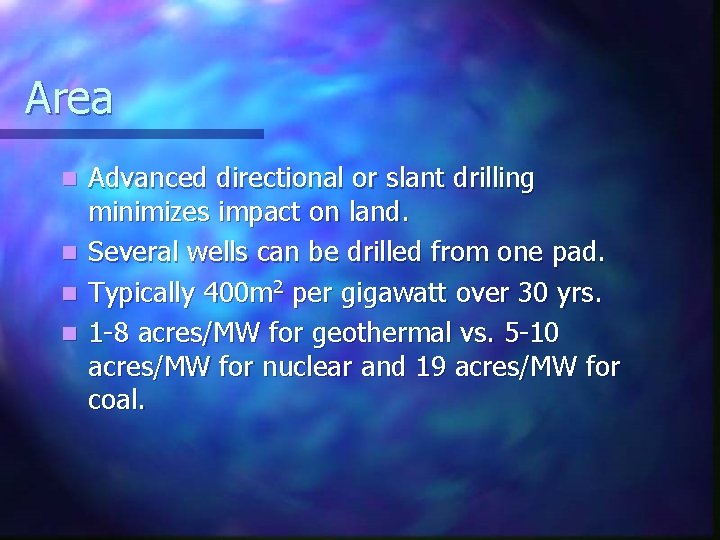 Area Advanced directional or slant drilling minimizes impact on land. n Several wells can