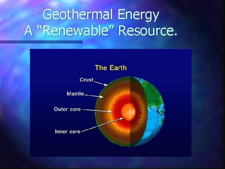 Geothermal Energy A “Renewable” Resource. 