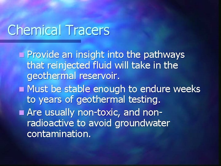 Chemical Tracers n Provide an insight into the pathways that reinjected fluid will take