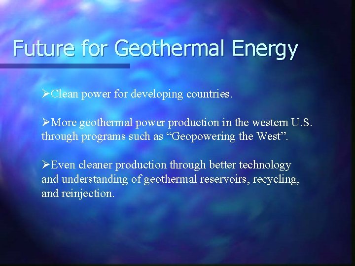 Future for Geothermal Energy ØClean power for developing countries. ØMore geothermal power production in