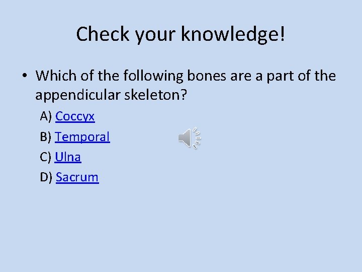 Check your knowledge! • Which of the following bones are a part of the