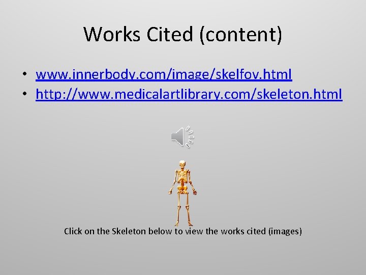 Works Cited (content) • www. innerbody. com/image/skelfov. html • http: //www. medicalartlibrary. com/skeleton. html