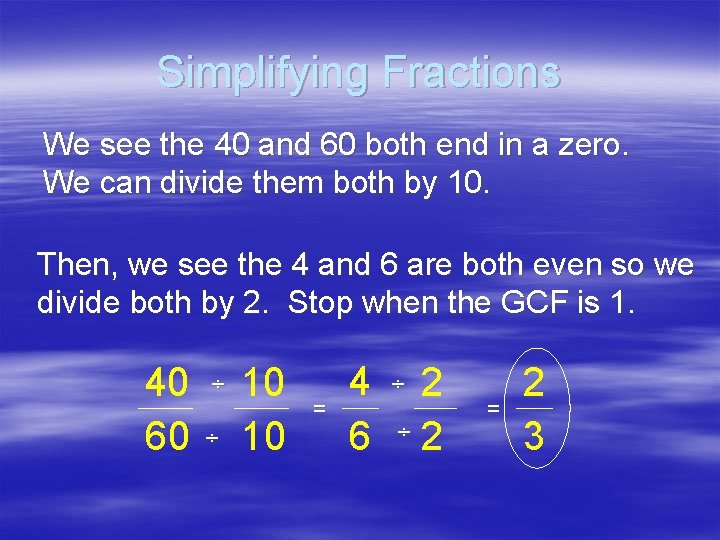 Simplifying Fractions We see the 40 and 60 both end in a zero. We