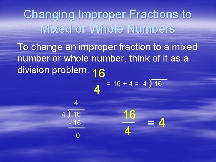Changing Improper Fractions to Mixed or Whole Numbers To change an improper fraction to