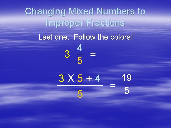 Changing Mixed Numbers to Improper Fractions Last one. Follow the colors! 4 3 =