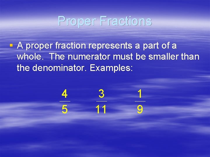 Proper Fractions § A proper fraction represents a part of a whole. The numerator