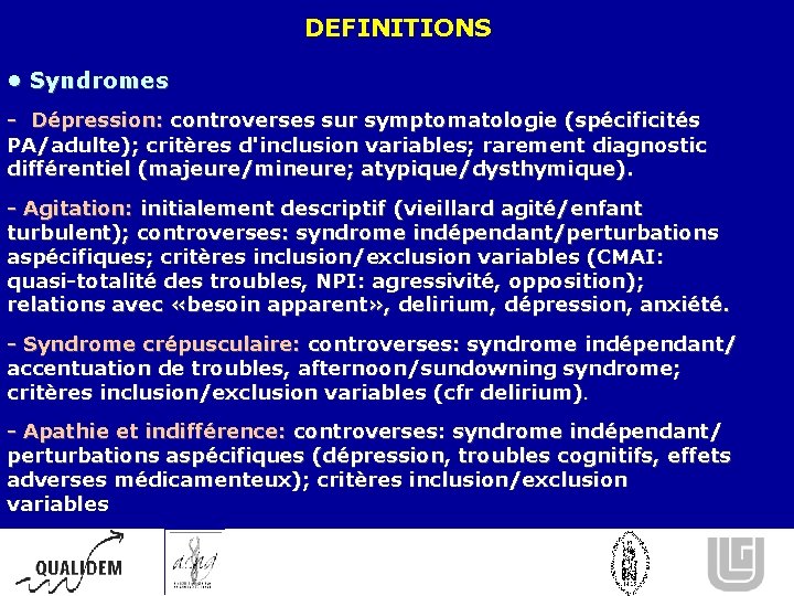 DEFINITIONS • Syndromes - Dépression: controverses sur symptomatologie (spécificités PA/adulte); critères d'inclusion variables; rarement