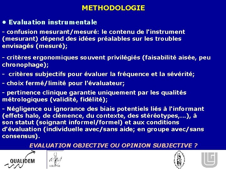 METHODOLOGIE • Evaluation instrumentale - confusion mesurant/mesuré: le contenu de l'instrument (mesurant) dépend des