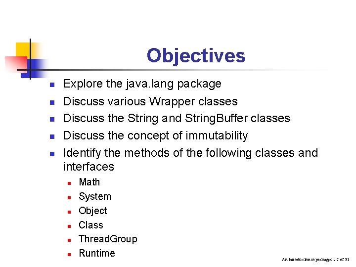 Objectives n n n Explore the java. lang package Discuss various Wrapper classes Discuss Objectives n n n Explore the java. lang package Discuss various Wrapper classes Discuss