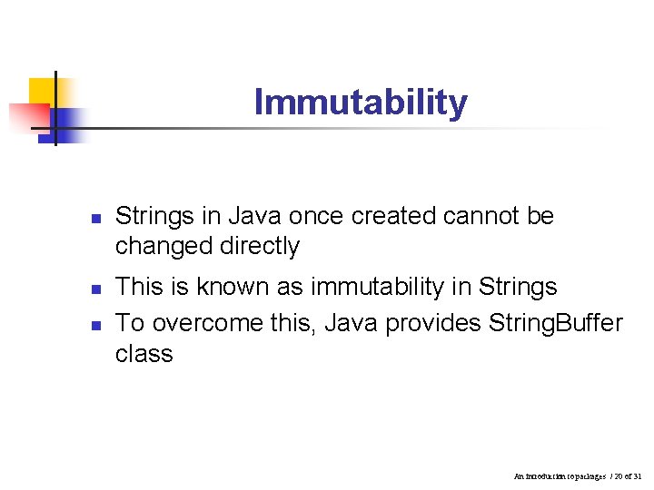Immutability n n n Strings in Java once created cannot be changed directly This Immutability n n n Strings in Java once created cannot be changed directly This