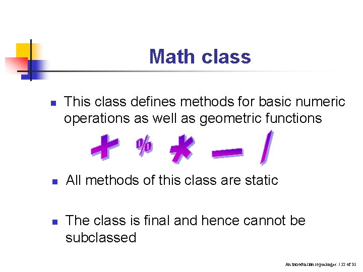 Math class n n n This class defines methods for basic numeric operations as Math class n n n This class defines methods for basic numeric operations as