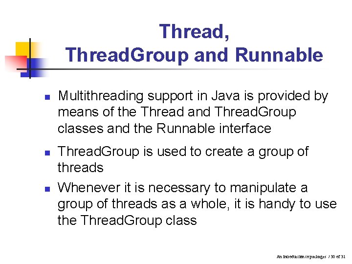 Thread, Thread. Group and Runnable n n n Multithreading support in Java is provided Thread, Thread. Group and Runnable n n n Multithreading support in Java is provided