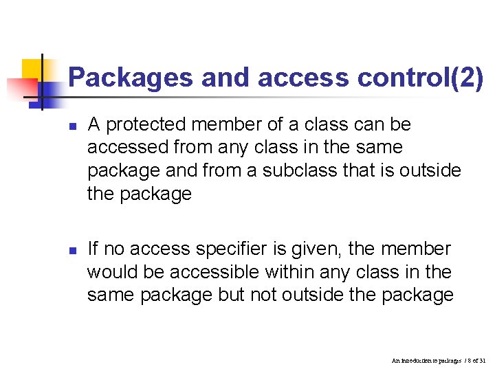 Packages and access control(2) n n A protected member of a class can be Packages and access control(2) n n A protected member of a class can be