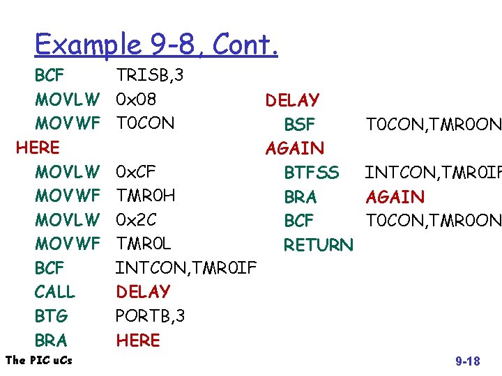 Example 9 -8, Cont. BCF MOVLW MOVWF HERE MOVLW MOVWF BCF CALL BTG BRA