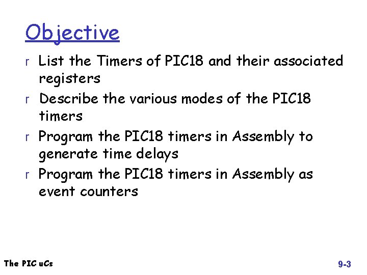 Objective r List the Timers of PIC 18 and their associated registers r Describe