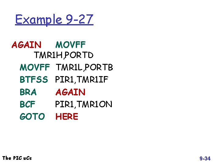 Example 9 -27 AGAIN MOVFF TMR 1 H, PORTD MOVFF TMR 1 L, PORTB