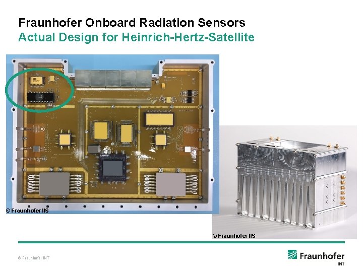 Fraunhofer Onboard Radiation Sensors Actual Design for Heinrich-Hertz-Satellite © Fraunhofer IIS © Fraunhofer INT