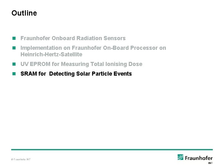 Outline n Fraunhofer Onboard Radiation Sensors n Implementation on Fraunhofer On-Board Processor on Heinrich-Hertz-Satellite