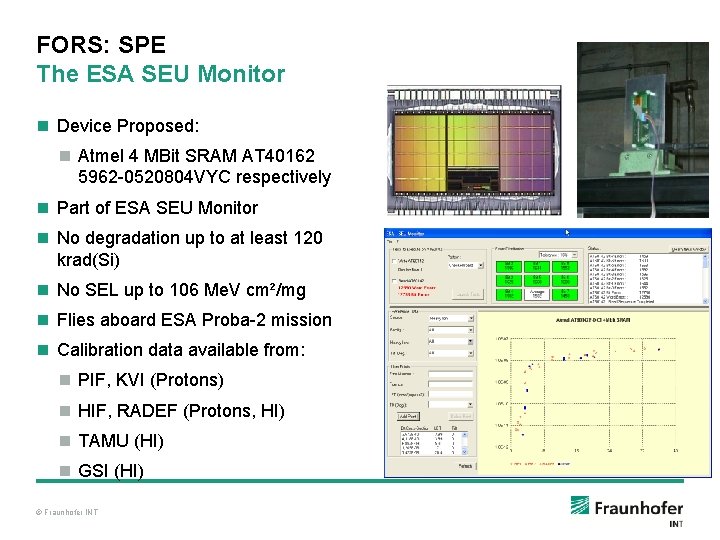 FORS: SPE The ESA SEU Monitor n Device Proposed: n Atmel 4 MBit SRAM
