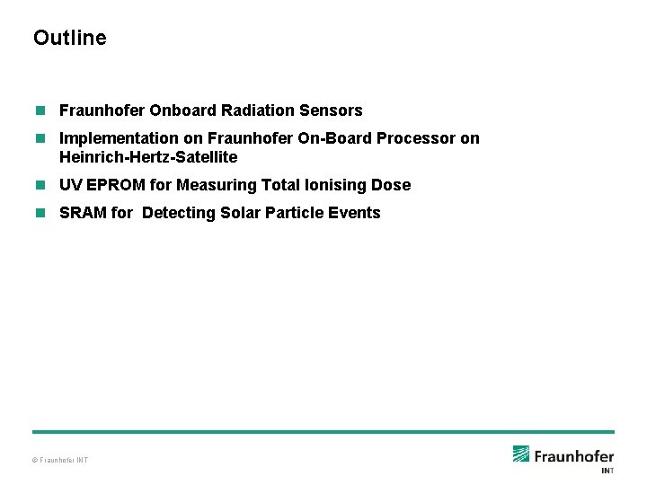 Outline n Fraunhofer Onboard Radiation Sensors n Implementation on Fraunhofer On-Board Processor on Heinrich-Hertz-Satellite