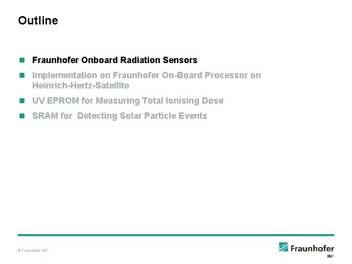 Outline n Fraunhofer Onboard Radiation Sensors n Implementation on Fraunhofer On-Board Processor on Heinrich-Hertz-Satellite