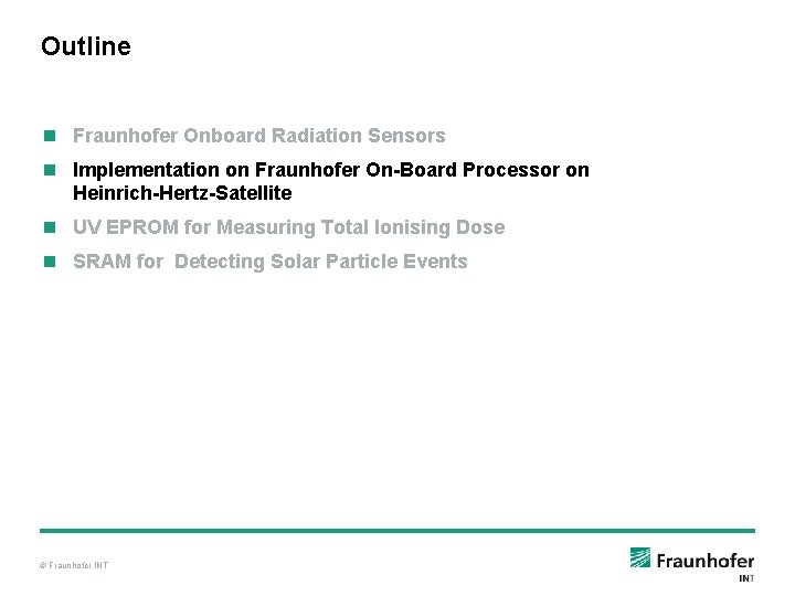 Outline n Fraunhofer Onboard Radiation Sensors n Implementation on Fraunhofer On-Board Processor on Heinrich-Hertz-Satellite