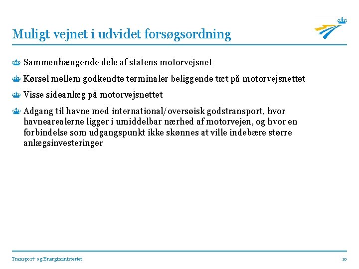 Muligt vejnet i udvidet forsøgsordning Sammenhængende dele af statens motorvejsnet Kørsel mellem godkendte terminaler