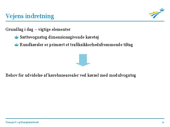 Vejens indretning Grundlag i dag – vigtige elementer Sættevognstog dimensionsgivende køretøj Rundkørsler er primært