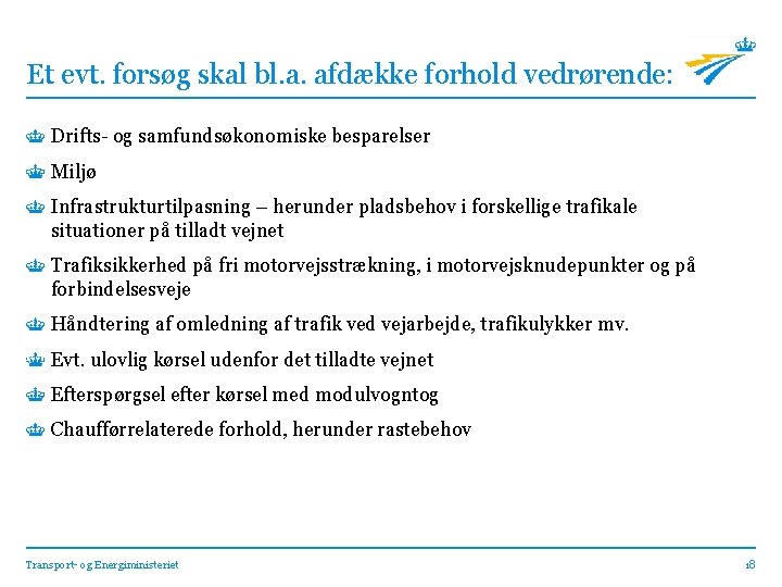 Et evt. forsøg skal bl. a. afdække forhold vedrørende: Drifts- og samfundsøkonomiske besparelser Miljø