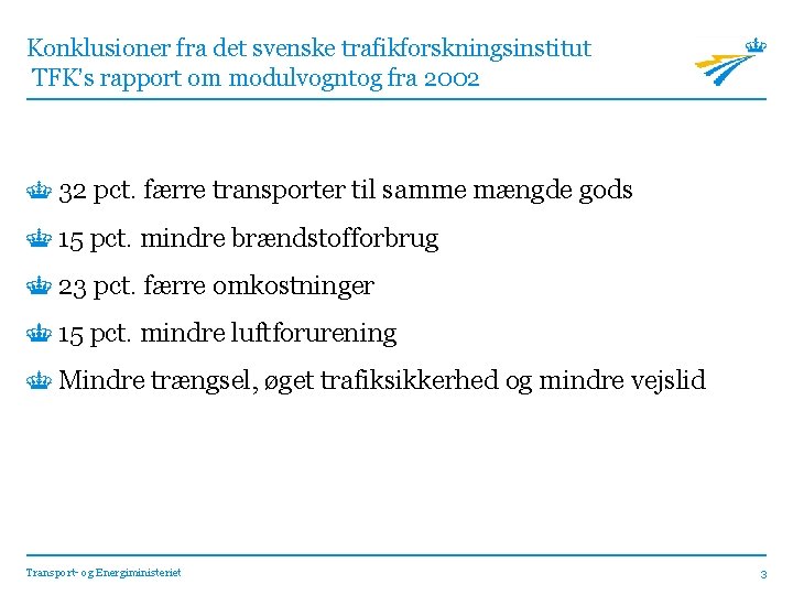 Konklusioner fra det svenske trafikforskningsinstitut TFK’s rapport om modulvogntog fra 2002 32 pct. færre