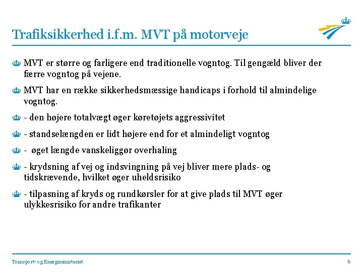 Trafiksikkerhed i. f. m. MVT på motorveje MVT er større og farligere end traditionelle