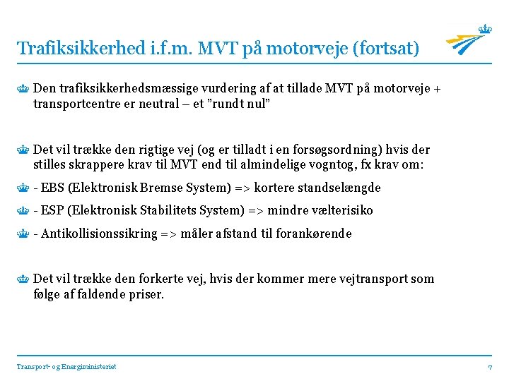 Trafiksikkerhed i. f. m. MVT på motorveje (fortsat) Den trafiksikkerhedsmæssige vurdering af at tillade