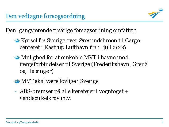 Den vedtagne forsøgsordning Den igangværende treårige forsøgsordning omfatter: Kørsel fra Sverige over Øresundsbroen til