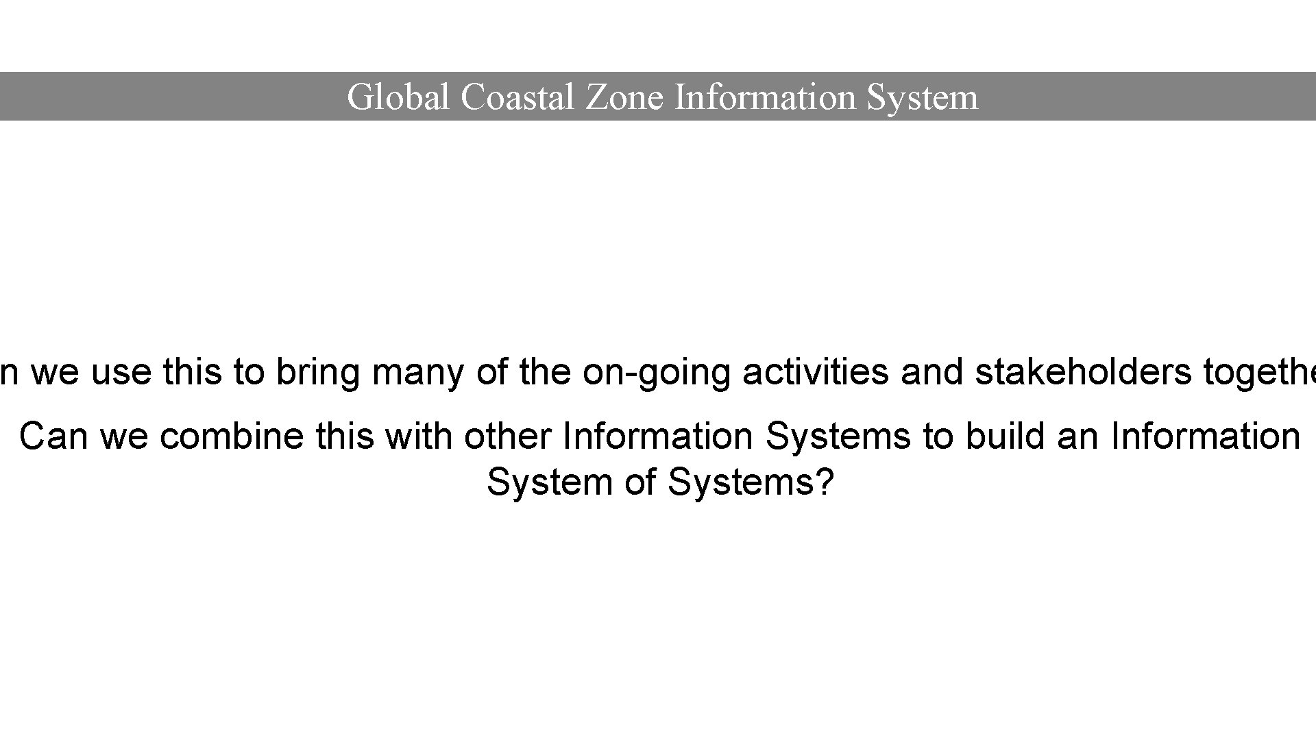 Global Coastal Zone Information System n we use this to bring many of the