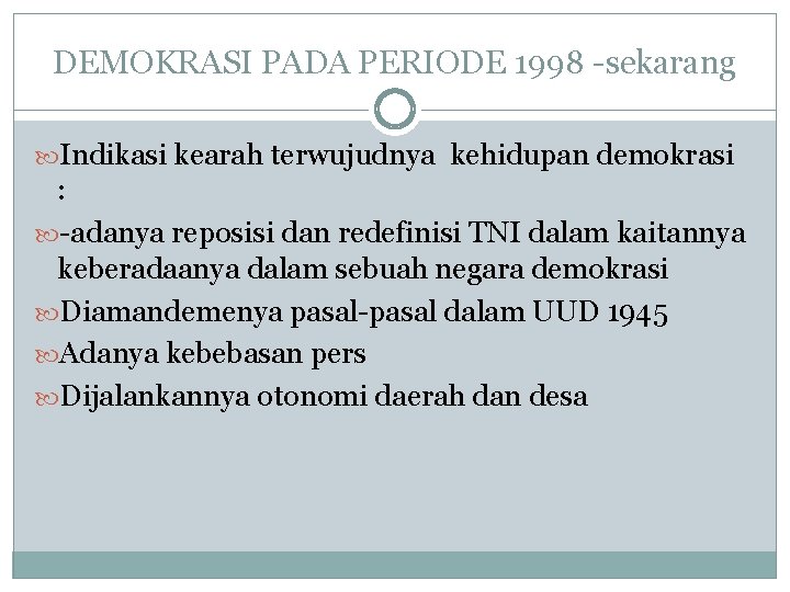 DEMOKRASI PADA PERIODE 1998 -sekarang Indikasi kearah terwujudnya kehidupan demokrasi : -adanya reposisi dan