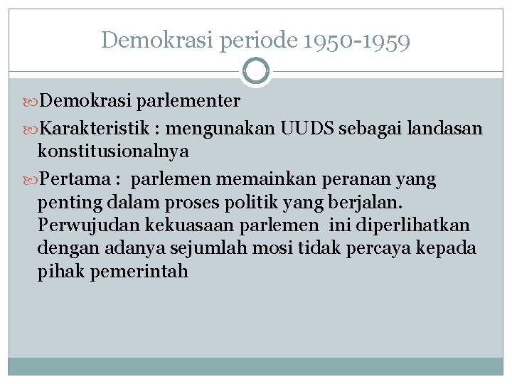 Demokrasi periode 1950 -1959 Demokrasi parlementer Karakteristik : mengunakan UUDS sebagai landasan konstitusionalnya Pertama