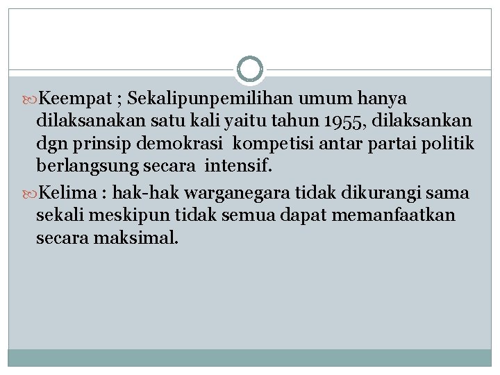  Keempat ; Sekalipunpemilihan umum hanya dilaksanakan satu kali yaitu tahun 1955, dilaksankan dgn