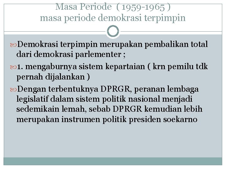 Masa Periode ( 1959 -1965 ) masa periode demokrasi terpimpin Demokrasi terpimpin merupakan pembalikan