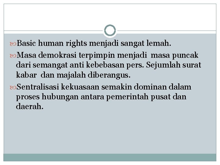  Basic human rights menjadi sangat lemah. Masa demokrasi terpimpin menjadi masa puncak dari