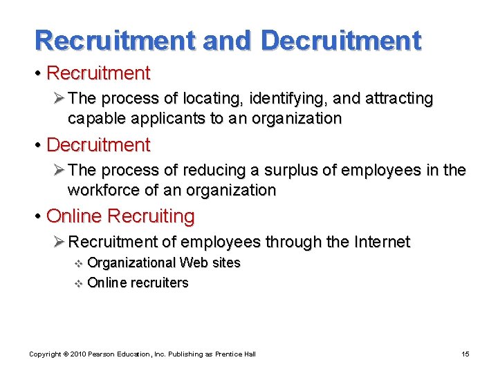 Recruitment and Decruitment • Recruitment Ø The process of locating, identifying, and attracting capable