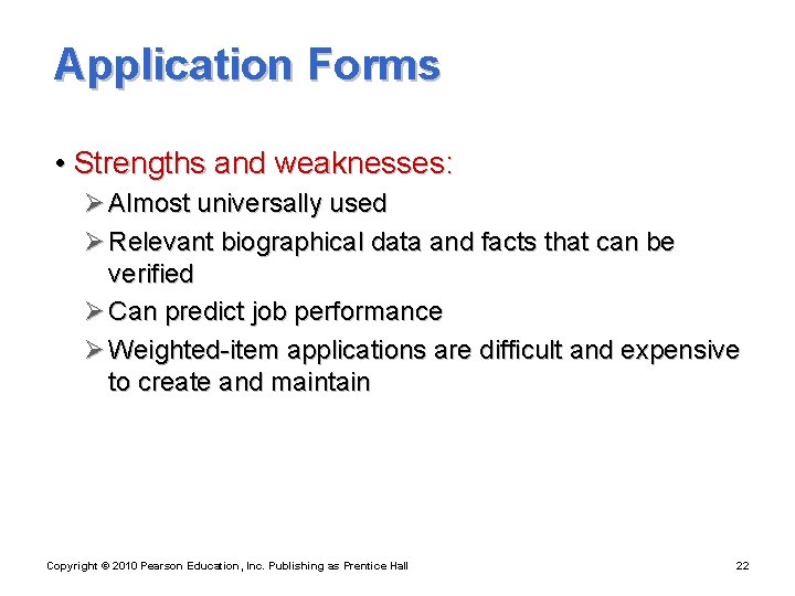 Application Forms • Strengths and weaknesses: Ø Almost universally used Ø Relevant biographical data