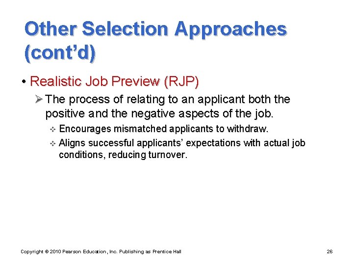 Other Selection Approaches (cont’d) • Realistic Job Preview (RJP) Ø The process of relating